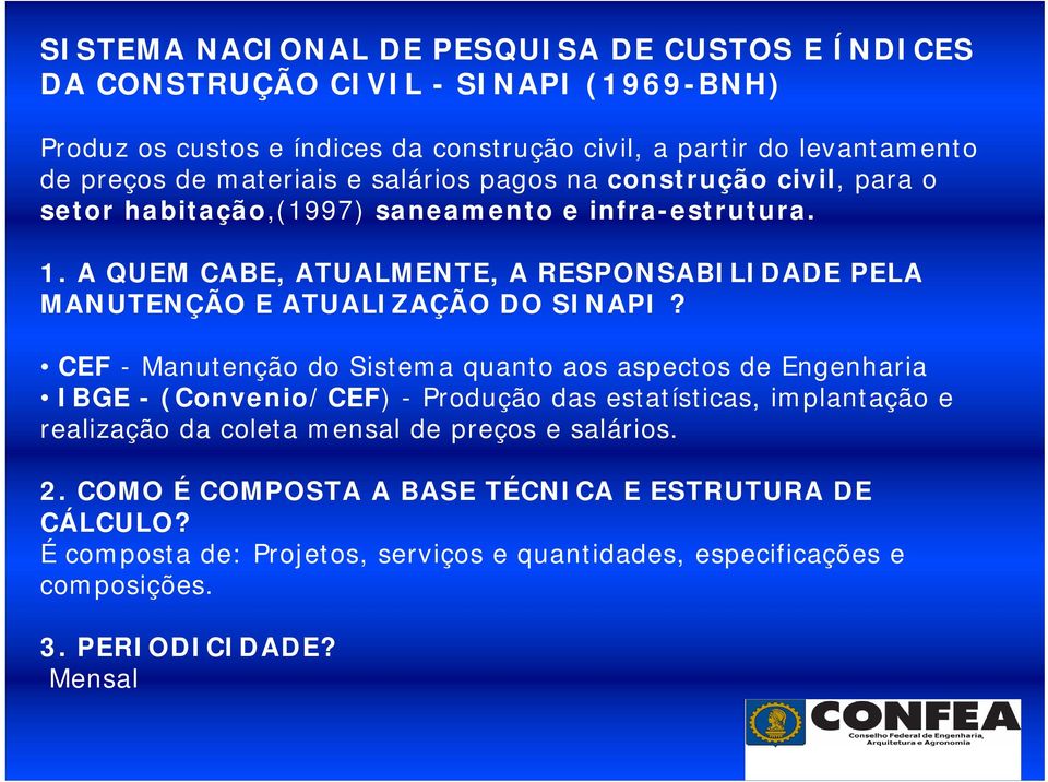 A QUEM CABE, ATUALMENTE, A RESPONSABILIDADE PELA MANUTENÇÃO E ATUALIZAÇÃO DO SINAPI?