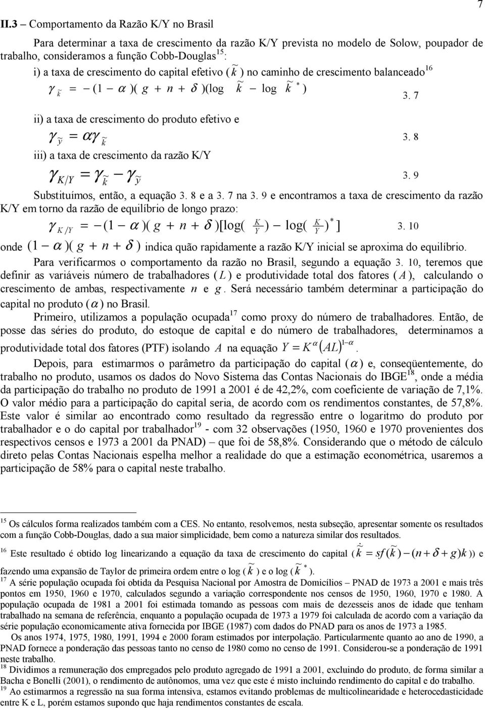 8 y ~ k iii) a axa de crescimeno da razão /Y γ Y = γ ~ γ ~ k y 3. 9 Subsiuímos, enão, a equação 3. 8 e a 3. 7 na 3.