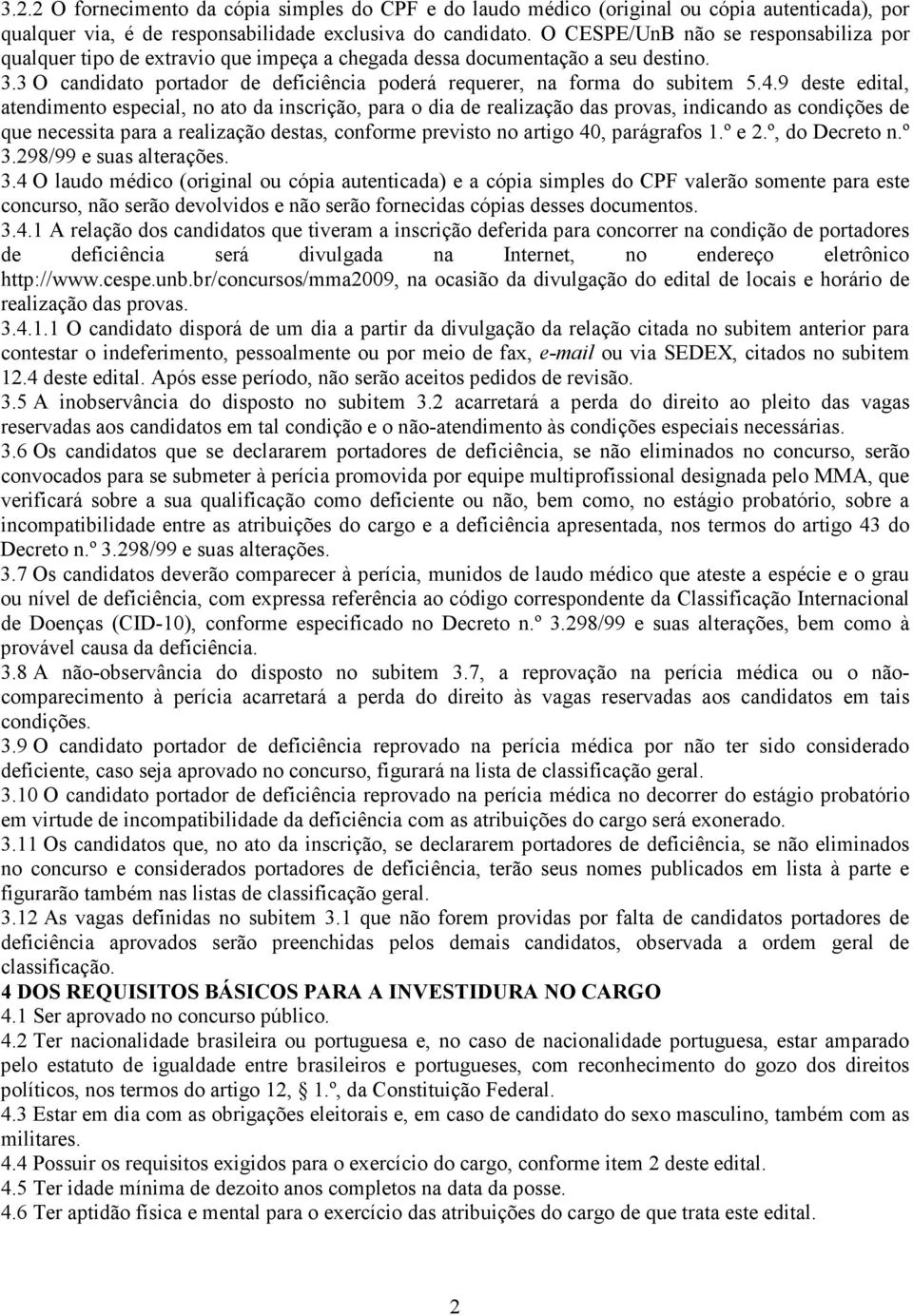 9 deste edital, atendimento especial, no ato da inscrição, para o dia de realização das provas, indicando as condições de que necessita para a realização destas, conforme previsto no artigo 40,