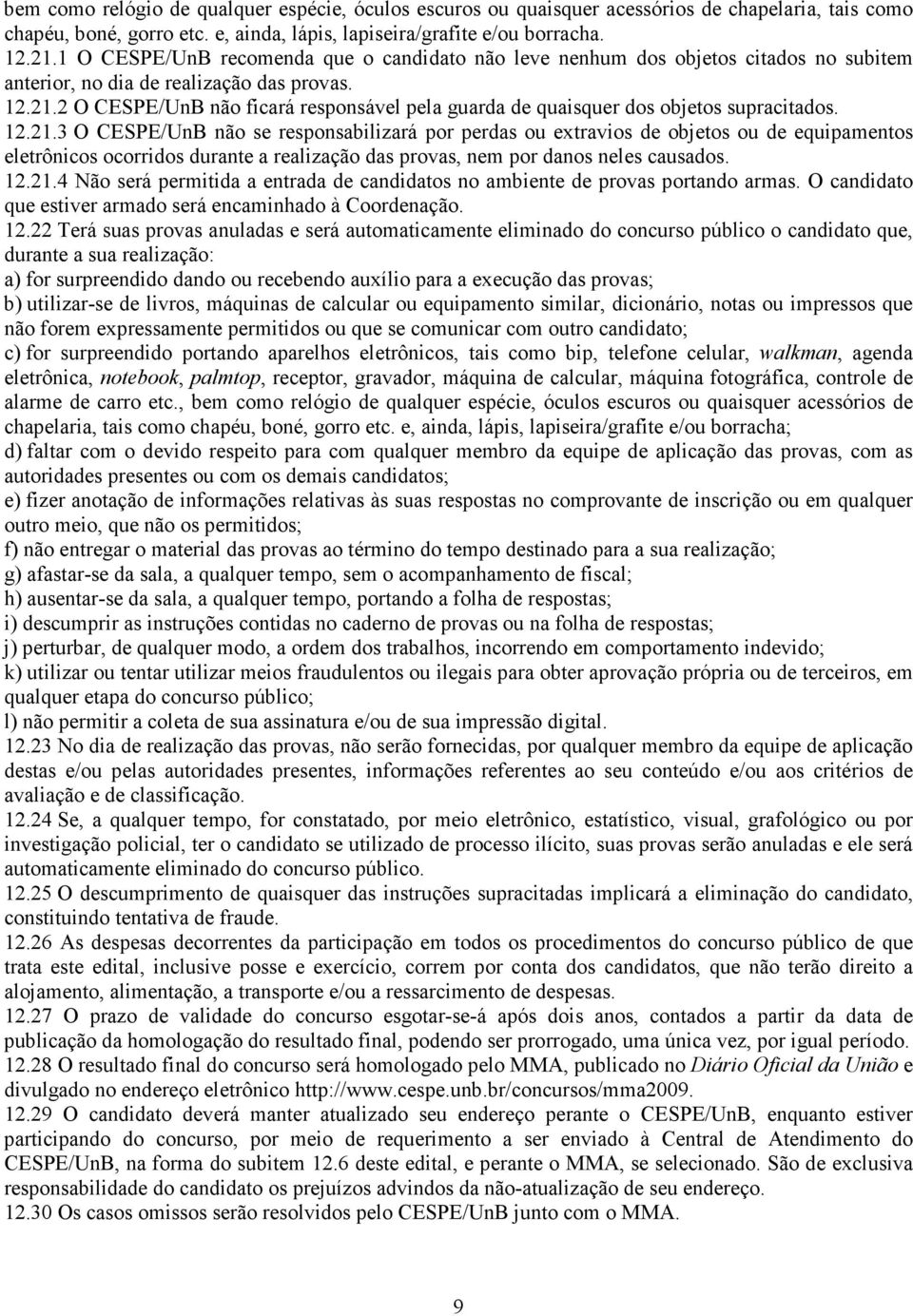 2 O CESPE/UnB não ficará responsável pela guarda de quaisquer dos objetos supracitados. 12.21.