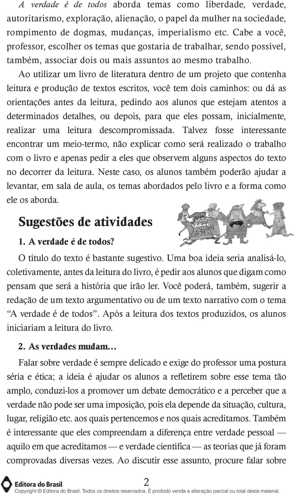 Ao utilizar um livro de literatura dentro de um projeto que contenha leitura e produção de textos escritos, você tem dois caminhos: ou dá as orientações antes da leitura, pedindo aos alunos que