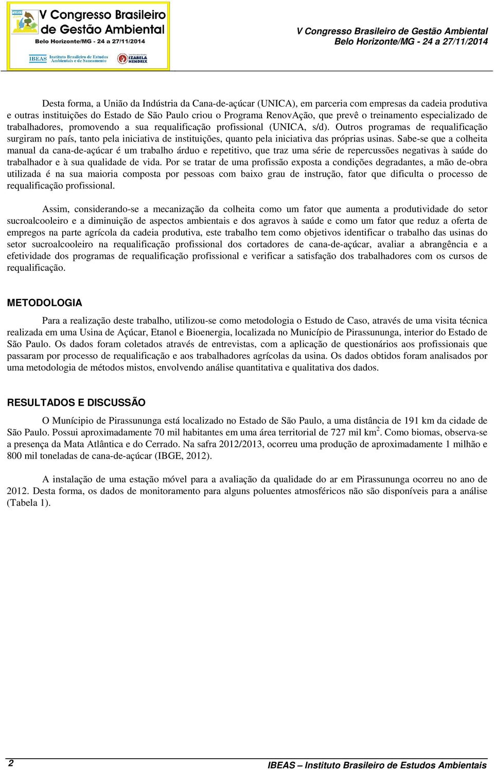 Outros programas de requalificação surgiram no país, tanto pela iniciativa de instituições, quanto pela iniciativa das próprias usinas.