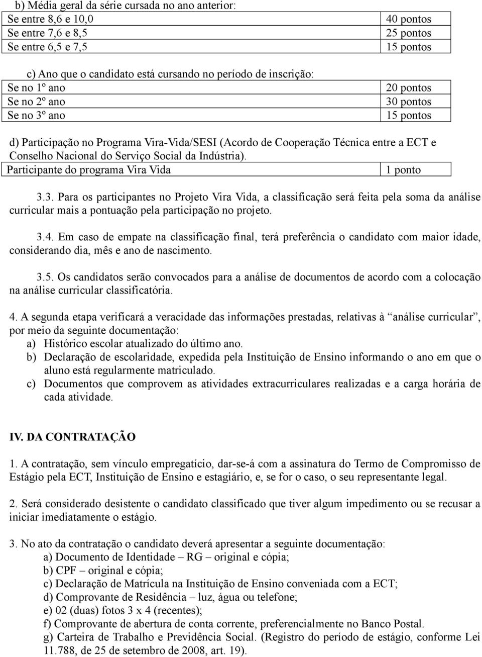 Indústria). Participante do programa Vira Vida 1 ponto 3.