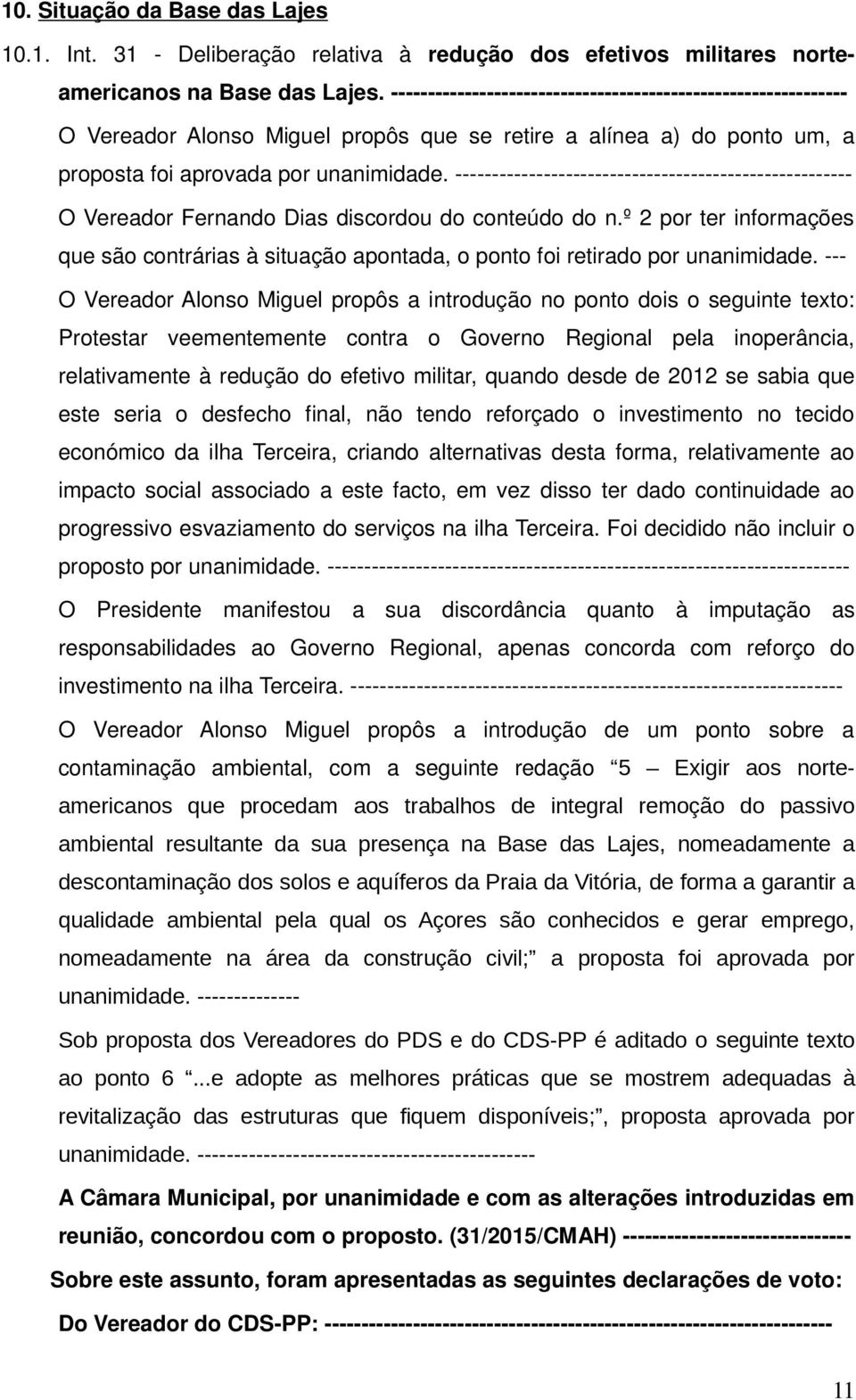 ------------------------------------------------------ O Vereador Fernando Dias discordou do conteúdo do n.