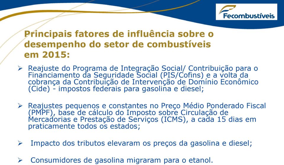 gasolina e diesel; Reajustes pequenos e constantes no Preço Médio Ponderado Fiscal (PMPF), base de cálculo do Imposto sobre Circulação de Mercadorias e