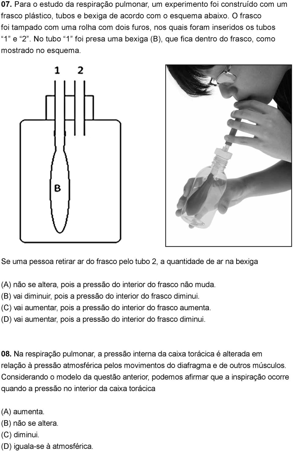 Se uma pessoa retirar ar do frasco pelo tubo 2, a quantidade de ar na bexiga (A) não se altera, pois a pressão do interior do frasco não muda.