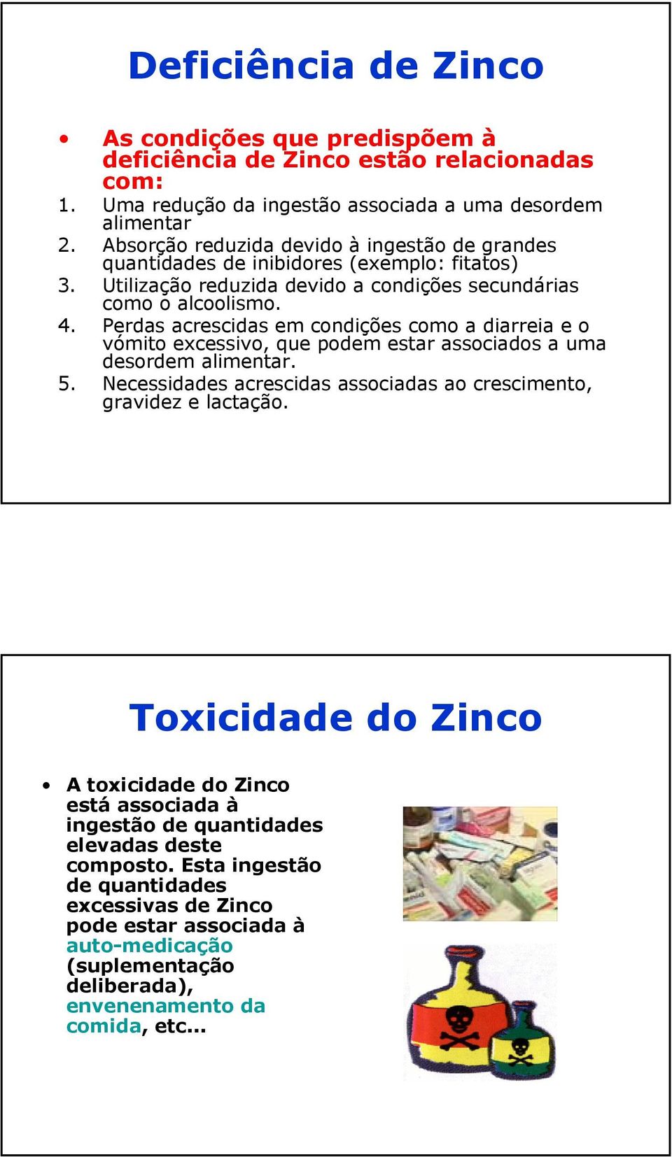 Perdas acrescidas em condições como a diarreia e o vómito excessivo, que podem estar associados a uma desordem alimentar. 5.