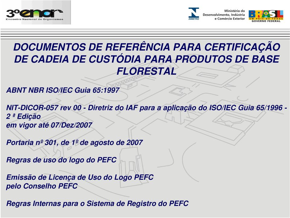 Edição em vigor até 07/Dez/2007 Portaria nº 301, de 1º de agosto de 2007 Regras de uso do logo do PEFC