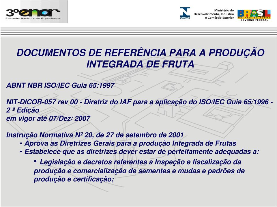 Diretrizes Gerais para a produção Integrada de Frutas Estabelece que as diretrizes dever estar de perfeitamente adequadas a: Legislação