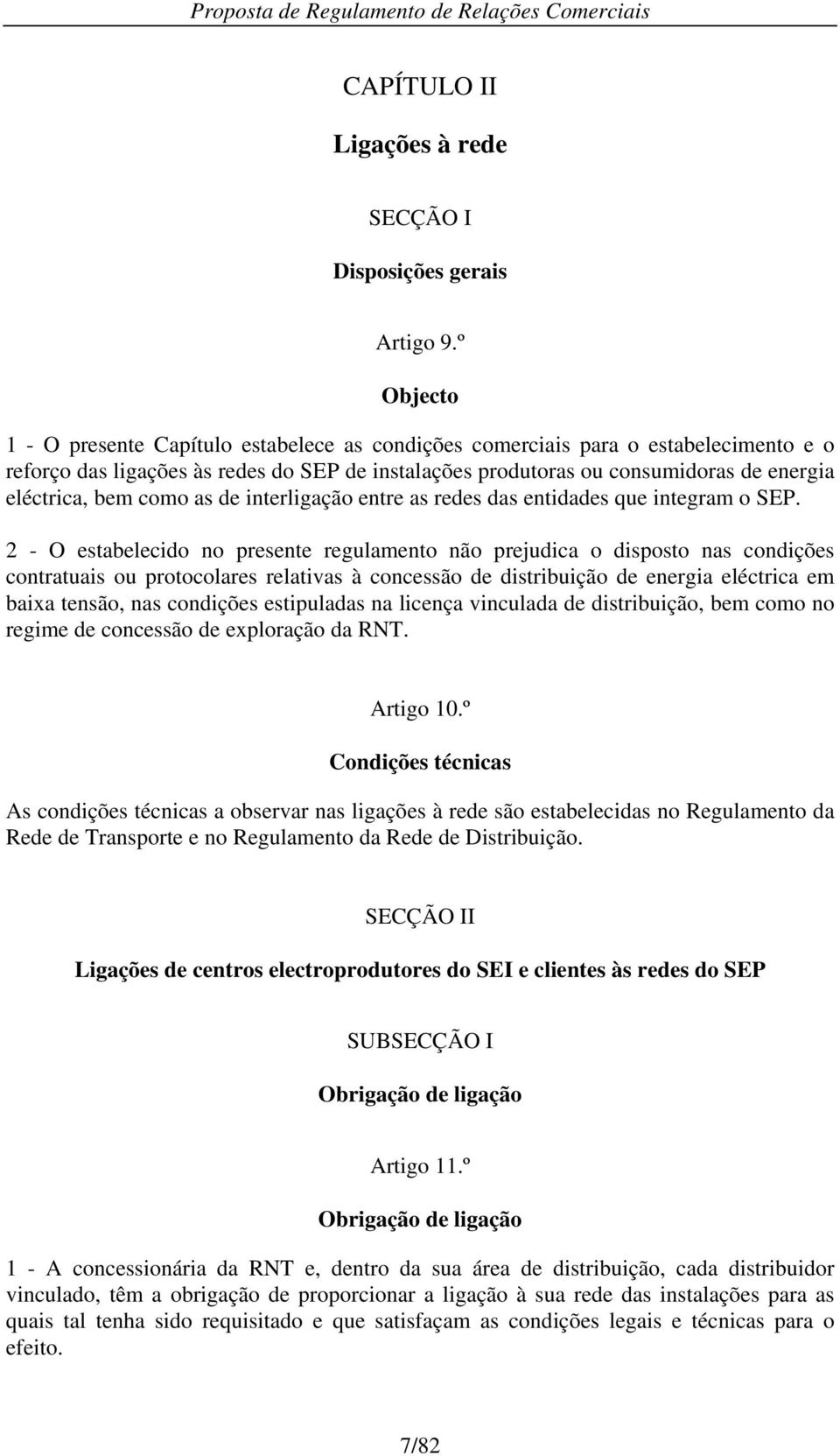 eléctrica, bem como as de interligação entre as redes das entidades que integram o SEP.