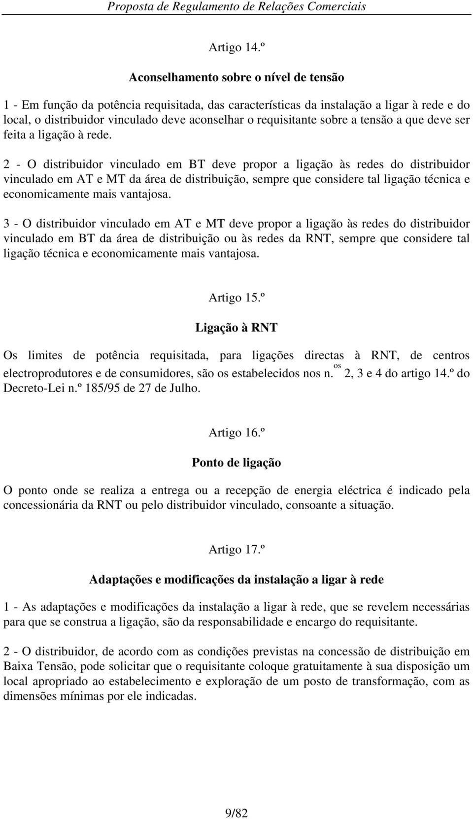 vinculado deve aconselhar o requisitante sobre a tensão a que deve ser feita a ligação à rede.