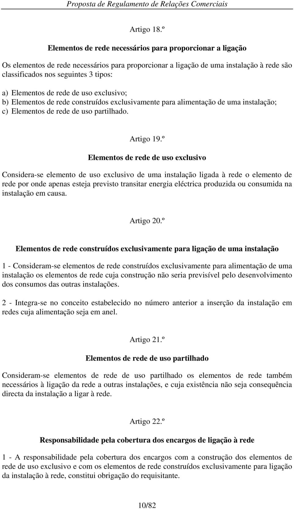 à rede são classificados nos seguintes 3 tipos: a) Elementos de rede de uso exclusivo; b) Elementos de rede construídos exclusivamente para alimentação de uma instalação; c) Elementos de rede de uso