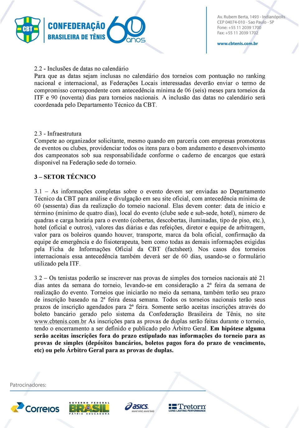 A inclusão das datas no calendário será coordenada pelo Departamento Técnico da CBT. 2.