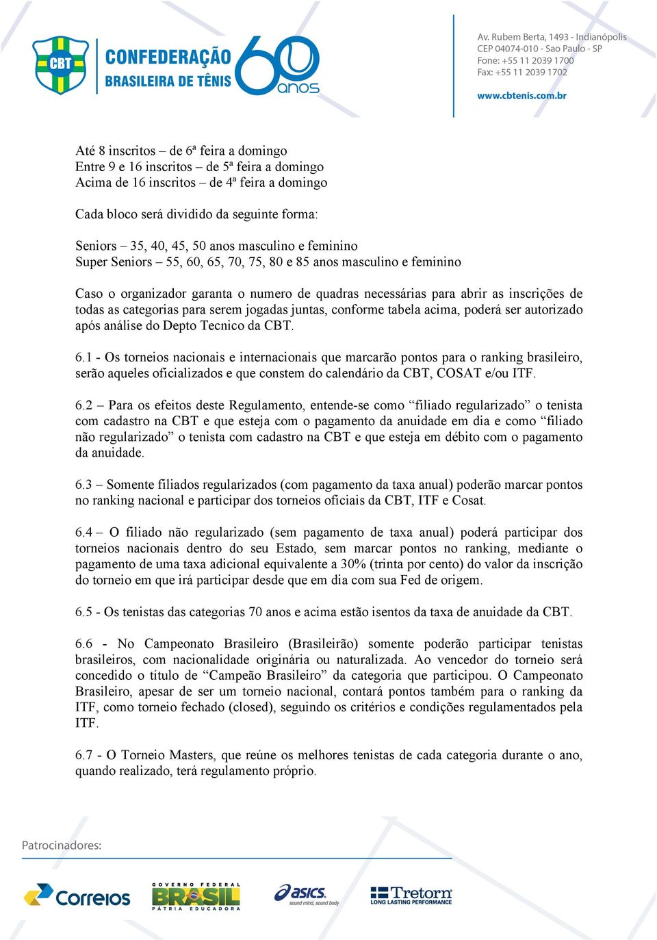 para serem jogadas juntas, conforme tabela acima, poderá ser autorizado após análise do Depto Tecnico da CBT. 6.