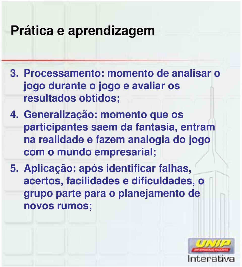 Generalização: momento que os participantes saem da fantasia, entram na realidade e fazem