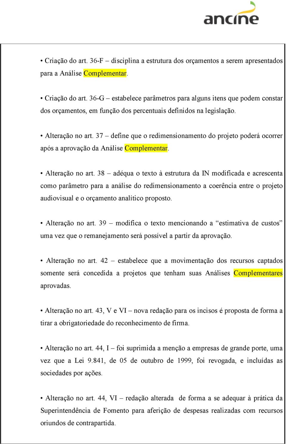 37 define que o redimensionamento do projeto poderá ocorrer após a aprovação da Análise Complementar. Alteração no art.