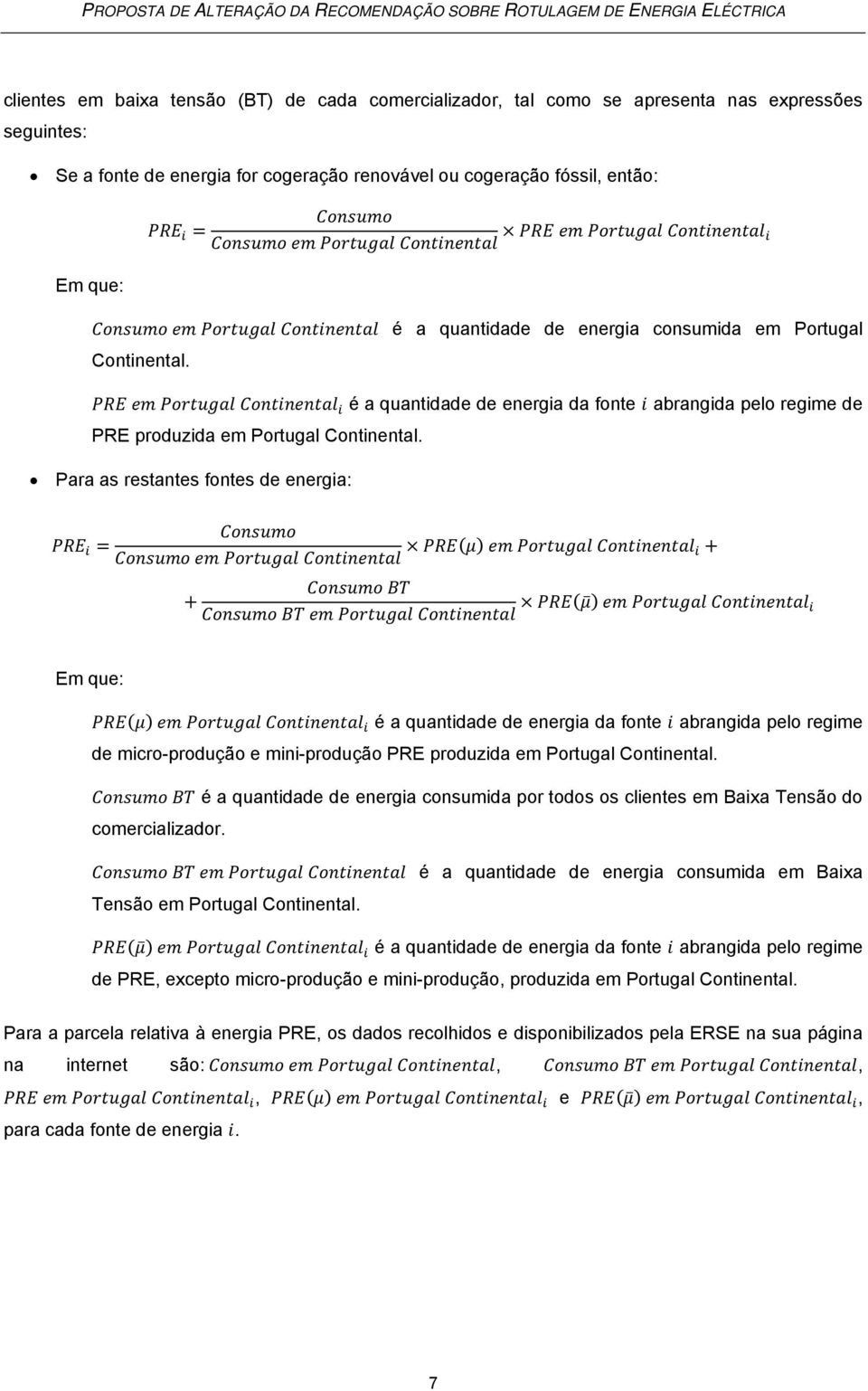 Para as restantes fontes de energia: Em que: é a quantidade de energia da fonte abrangida pelo regime de micro-produção e mini-produção PRE produzida em Portugal Continental.