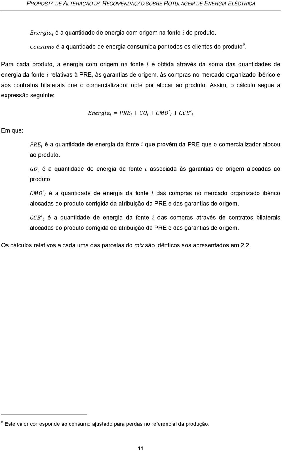 contratos bilaterais que o comercializador opte por alocar ao produto.