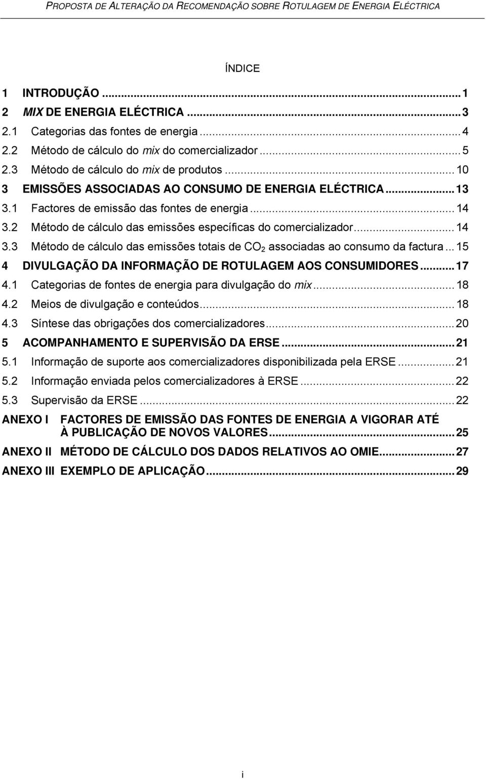 2 Método de cálculo das emissões específicas do comercializador... 14 3.3 Método de cálculo das emissões totais de CO 2 associadas ao consumo da factura.