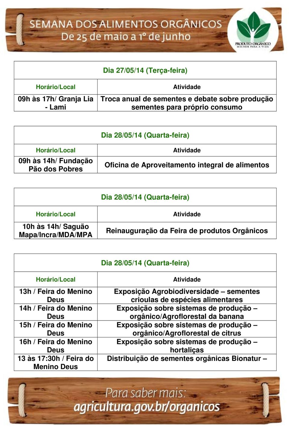 do Menino 16h / Feira do Menino 13 às 17:30h / Feira do Menino Exposição Agrobiodiversidade sementes crioulas de espécies alimentares Exposição sobre sistemas de produção