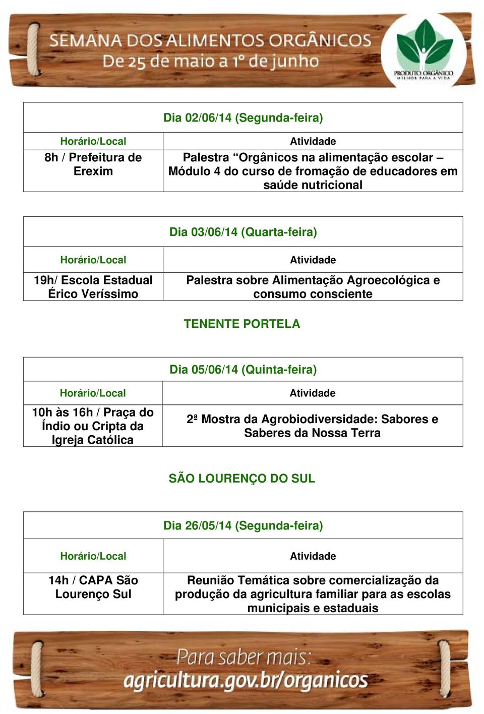 (Quinta-feira) 10h às 16h / Praça do Índio ou Cripta da Igreja Católica 2ª Mostra da Agrobiodiversidade: Sabores e Saberes da Nossa Terra SÃO LOURENÇO DO SUL Dia