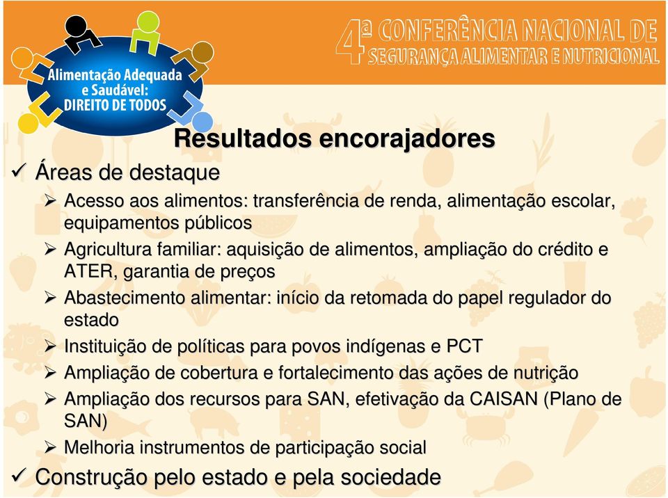 ção o de políticas para povos indígenas e PCT Ampliaçã ção o de cobertura e fortalecimento das açõa ções de nutriçã ção Ampliaçã ção o dos recursos para SAN, efetivaçã