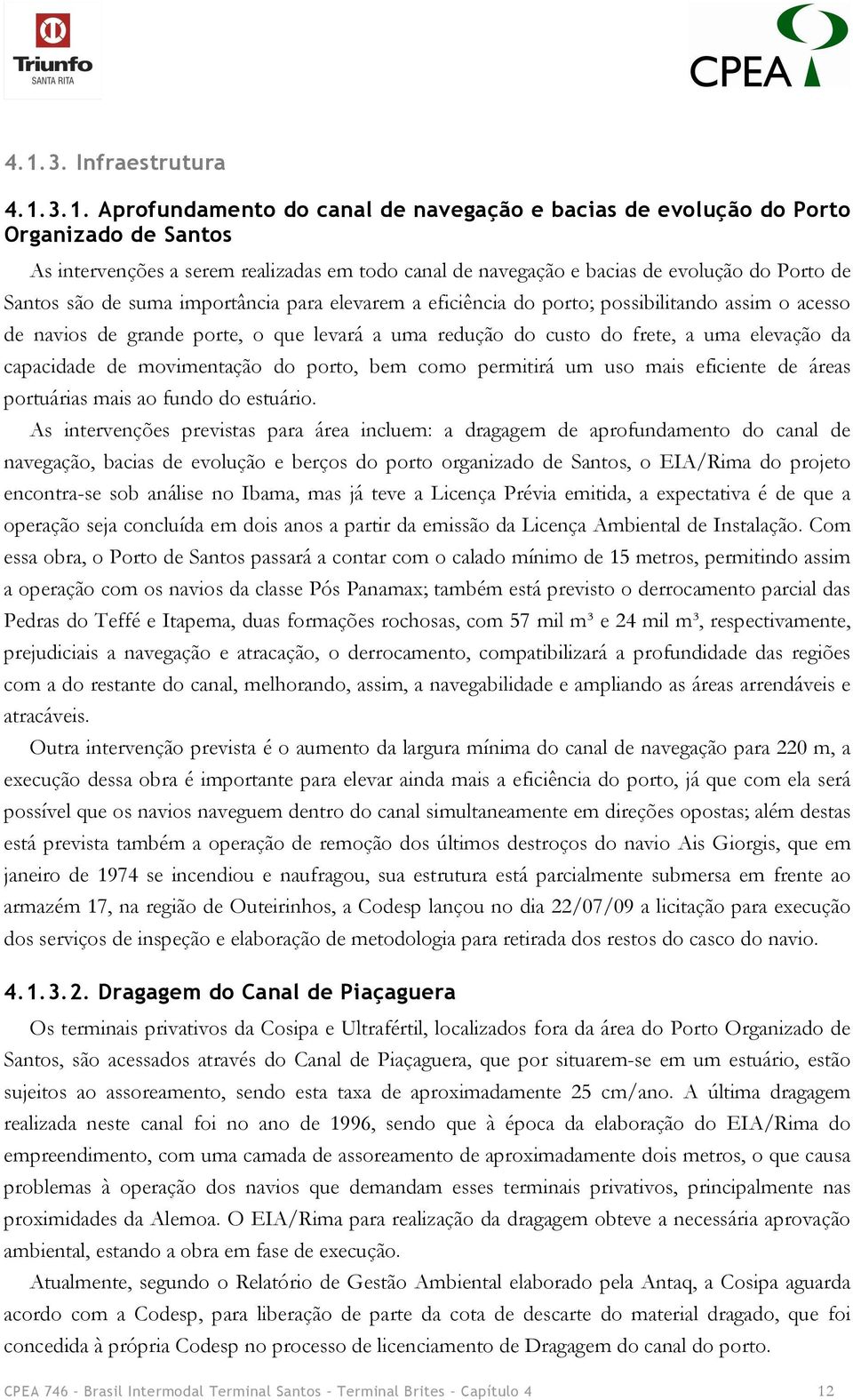 elevação da capacidade de movimentação do porto, bem como permitirá um uso mais eficiente de áreas portuárias mais ao fundo do estuário.