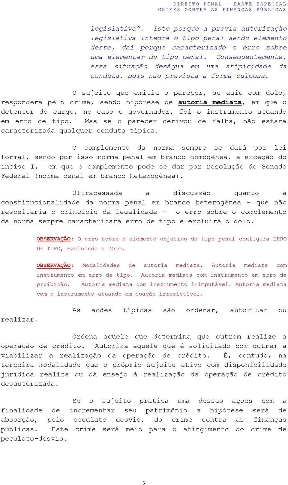 O sujeito que emitiu o parecer, se agiu com dolo, responderá pelo crime, sendo hipótese de autoria mediata, em que o detentor do cargo, no caso o governador, foi o instrumento atuando em erro de tipo.