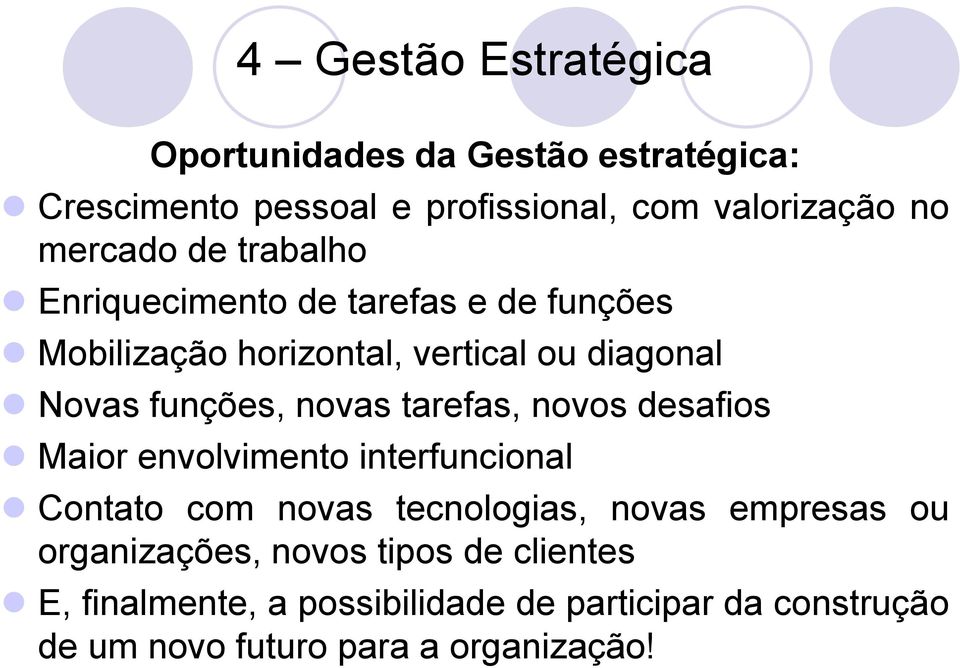 novas tarefas, novos desafios Maior envolvimento interfuncional Contato com novas tecnologias, novas empresas ou