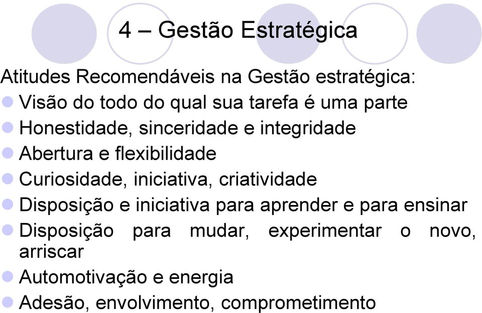 iniciativa, criatividade Disposição e iniciativa para aprender e para ensinar Disposição para