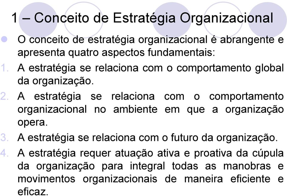 A estratégia se relaciona com o comportamento organizacional no ambiente em que a organização opera. 3.