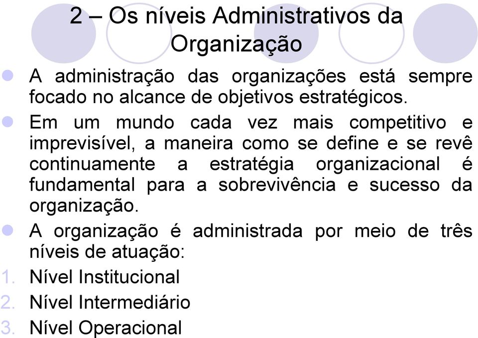 Em um mundo cada vez mais competitivo e imprevisível, a maneira como se define e se revê continuamente a