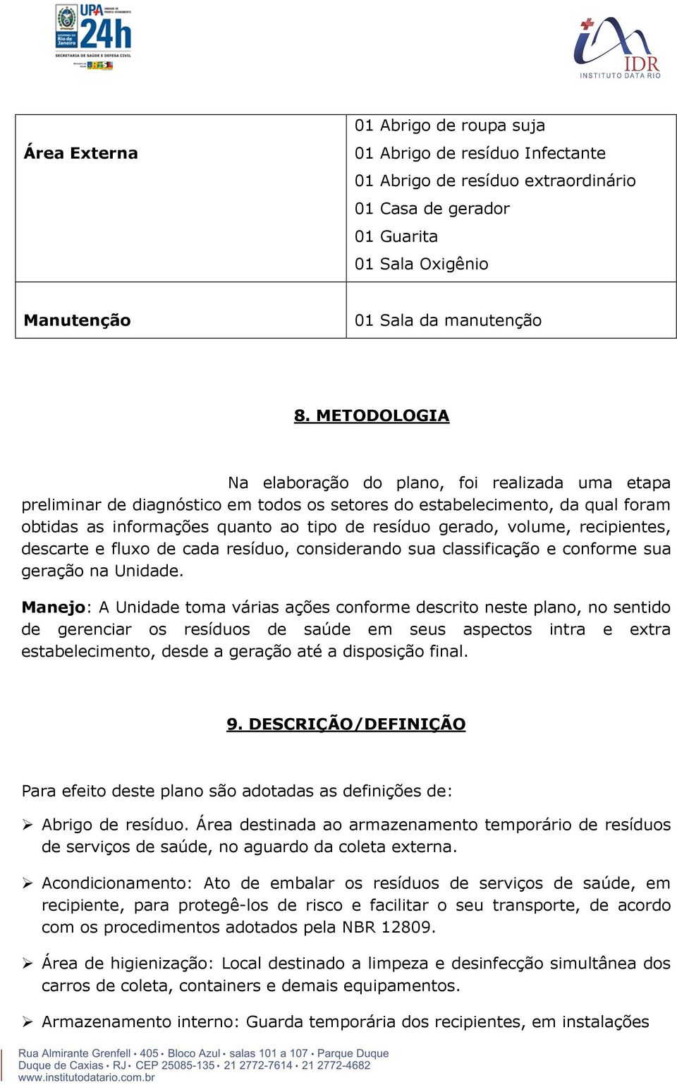 volume, recipientes, descarte e fluxo de cada resíduo, considerando sua classificação e conforme sua geração na Unidade.