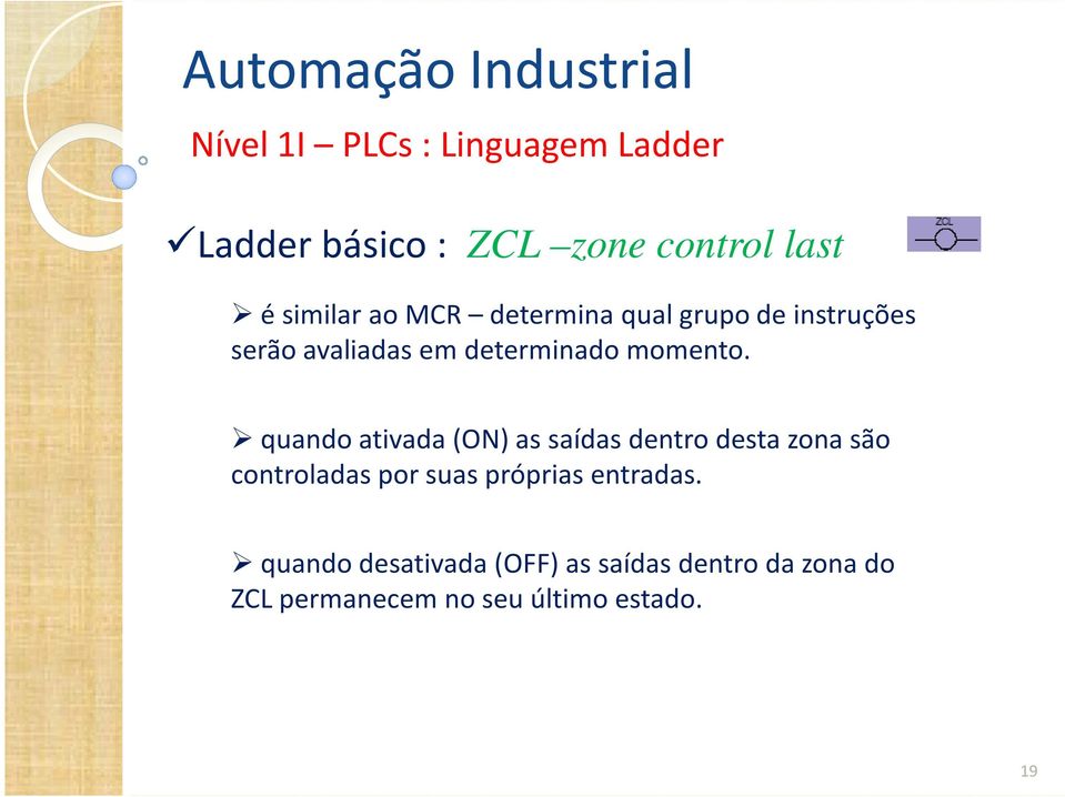 quandoativada(on) as saídasdentrodestazonasão controladas por suas