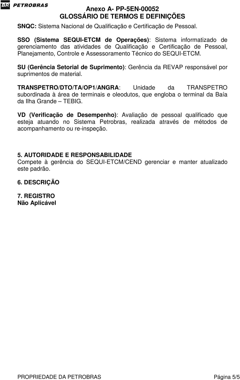 SU (Gerência Setorial de Suprimento): Gerência da REVAP responsável por suprimentos de material.