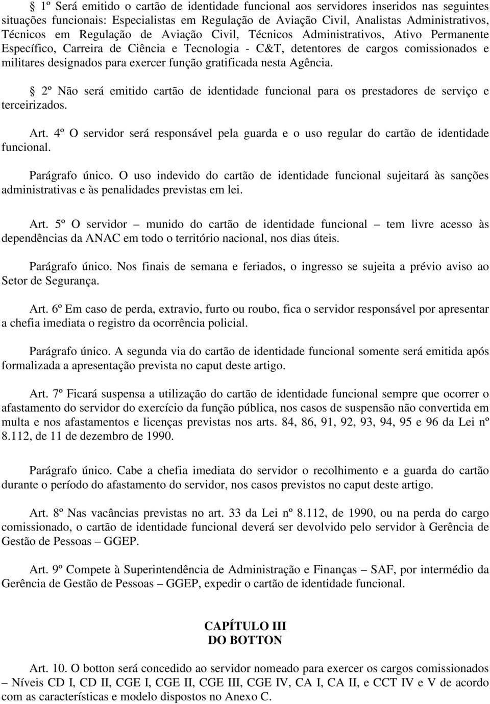 função gratificada nesta Agência. 2º Não será emitido cartão de identidade funcional para os prestadores de serviço e terceirizados. Art.