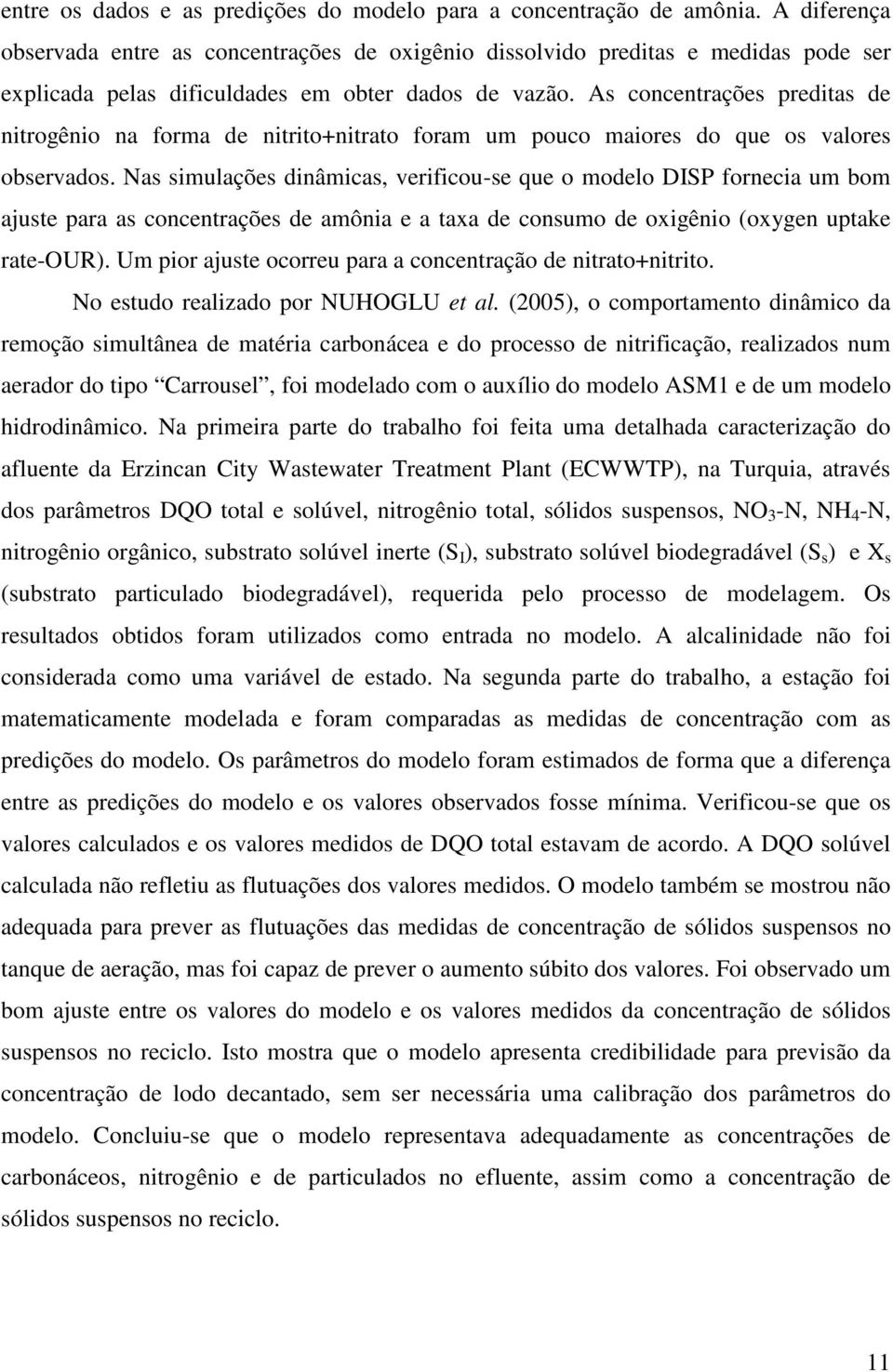 As concentrações preditas de nitrogênio na forma de nitrito+nitrato foram um pouco maiores do que os valores observados.