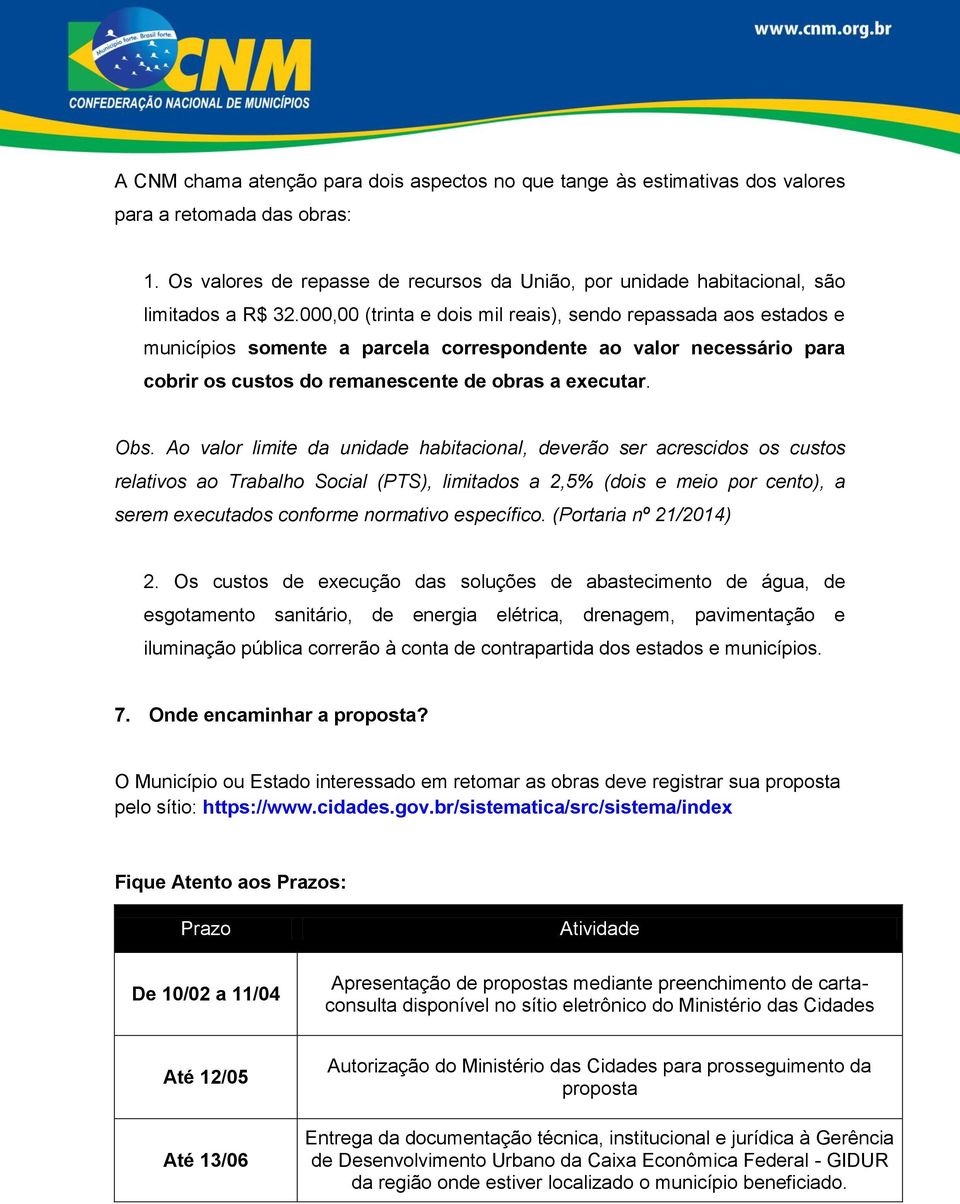 000,00 (trinta e dois mil reais), sendo repassada aos estados e municípios somente a parcela correspondente ao valor necessário para cobrir os custos do remanescente de obras a executar. Obs.