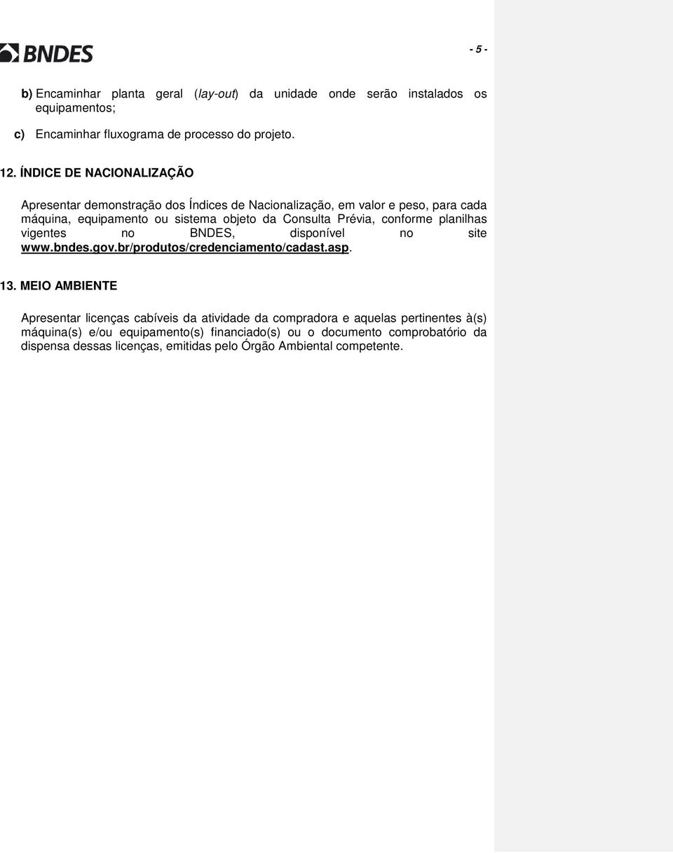 conforme planilhas vigentes no BNDES, disponível no site www.bndes.gov.br/produtos/credenciamento/cadast.asp. 13.