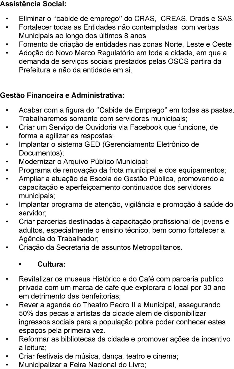 toda a cidade, em que a demanda de serviços sociais prestados pelas OSCS partira da Prefeitura e não da entidade em si.