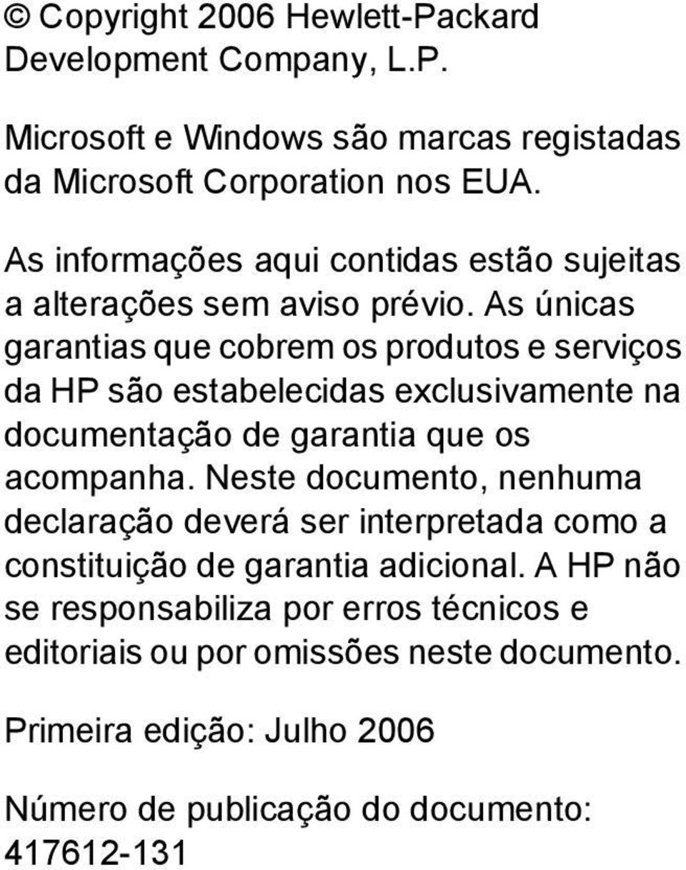 As únicas garantias que cobrem os produtos e serviços da HP são estabelecidas exclusivamente na documentação de garantia que os acompanha.