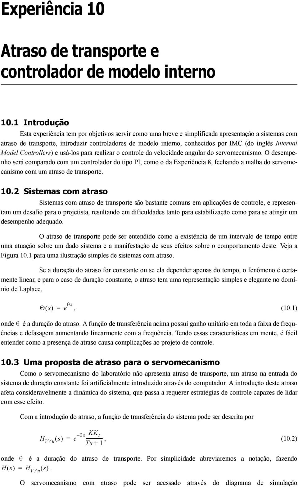 (do inglês Internal Model Controllers) e usálos para realizar o controle da velocidade angular do servomecanismo.