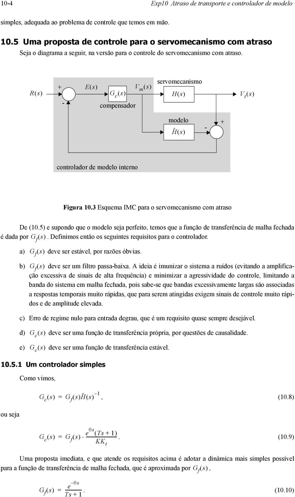 compensador V m s servomecanismo Hs V t s modelo Ĥ s controlador de modelo interno Figura 10.3 Esquema IMC para o servomecanismo com atraso De (10.