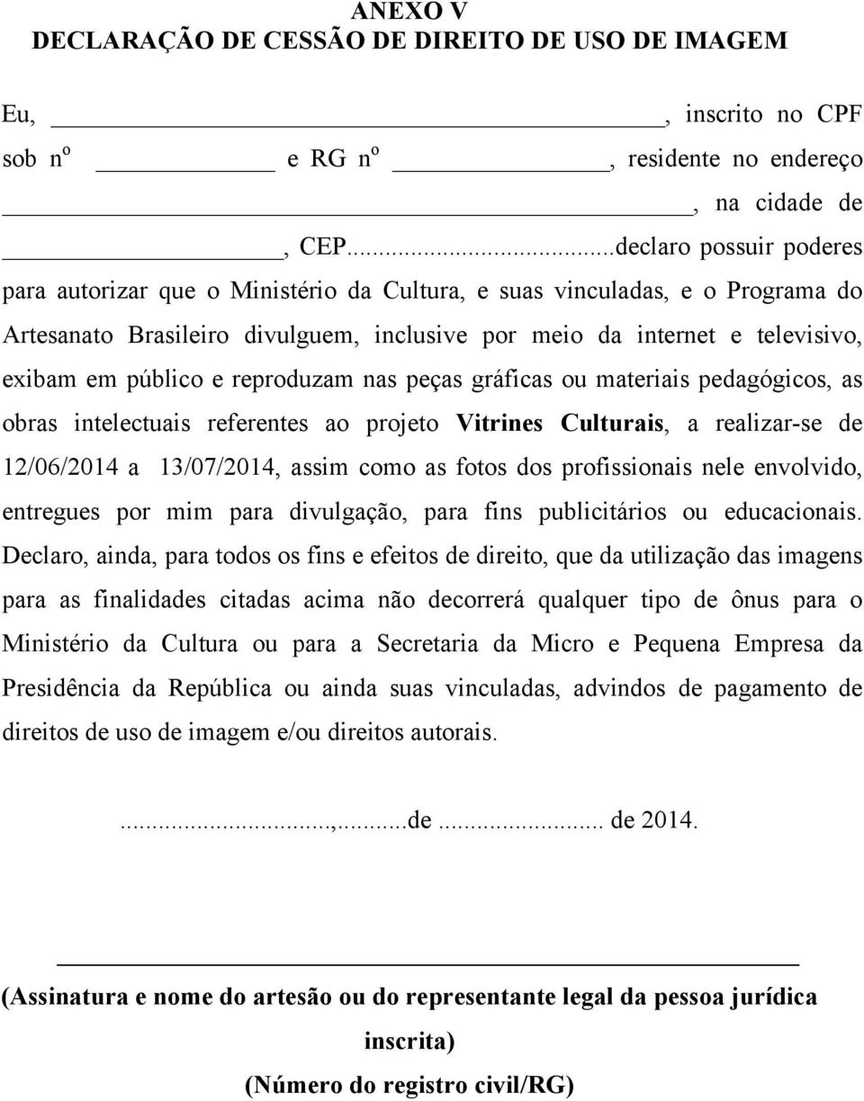 público e reproduzam nas peças gráficas ou materiais pedagógicos, as obras intelectuais referentes ao projeto Vitrines Culturais, a realizar-se de 12/06/2014 a 13/07/2014, assim como as fotos dos