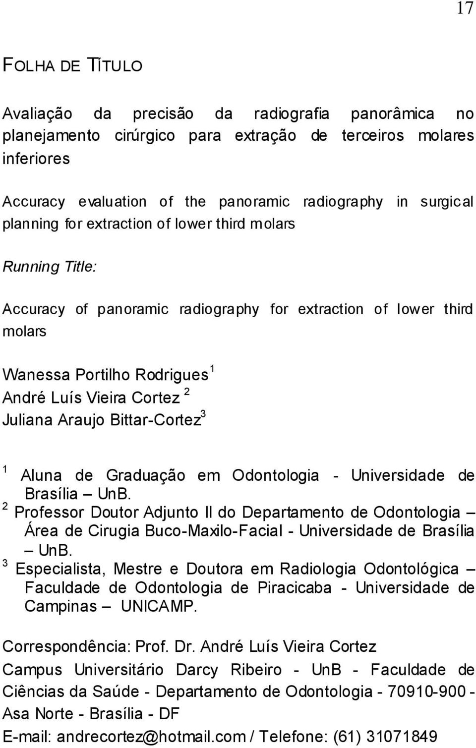 Araujo Bittar-Cortez 3 1 Aluna de Graduação em Odontologia - Universidade de Brasília UnB.