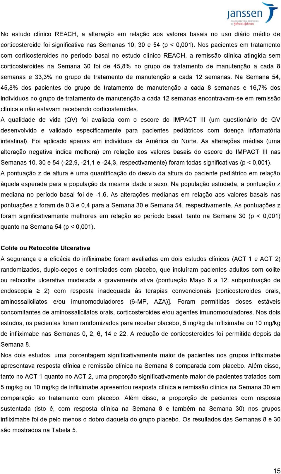 manutenção a cada 8 semanas e 33,3% no grupo de tratamento de manutenção a cada 12 semanas.