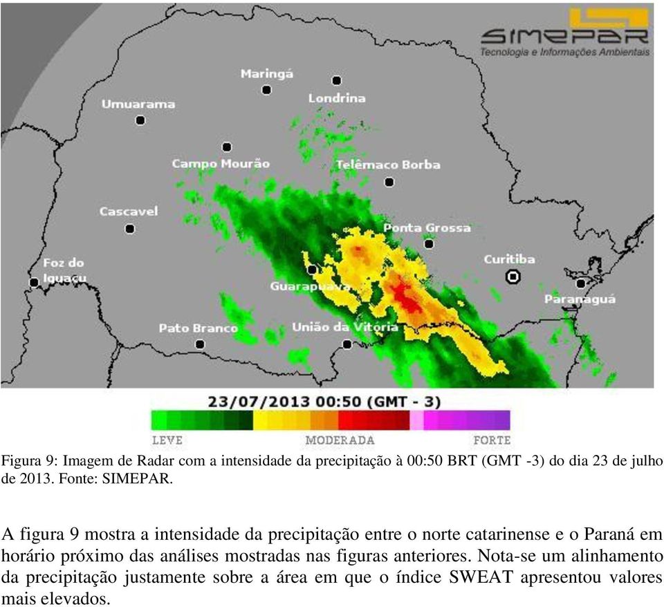 A figura 9 mostra a intensidade da precipitação entre o norte catarinense e o Paraná em horário