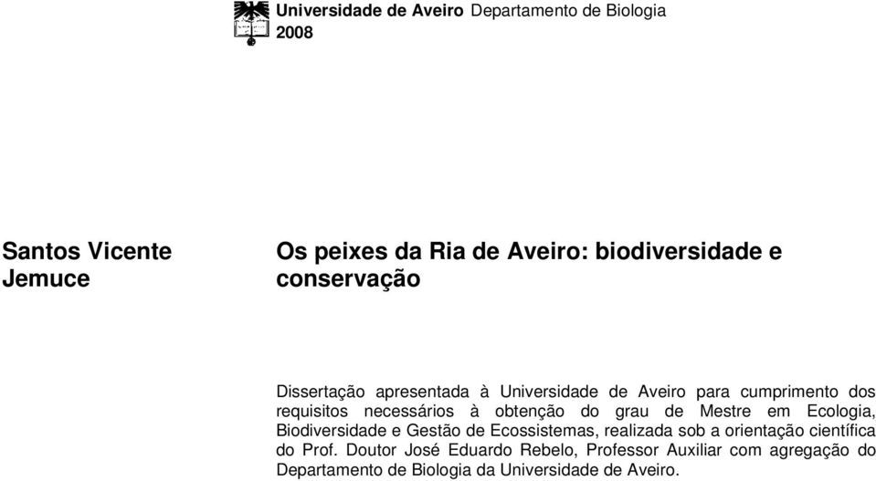 do grau de Mestre em Ecologia, Biodiversidade e Gestão de Ecossistemas, realizada sob a orientação científica do Prof.