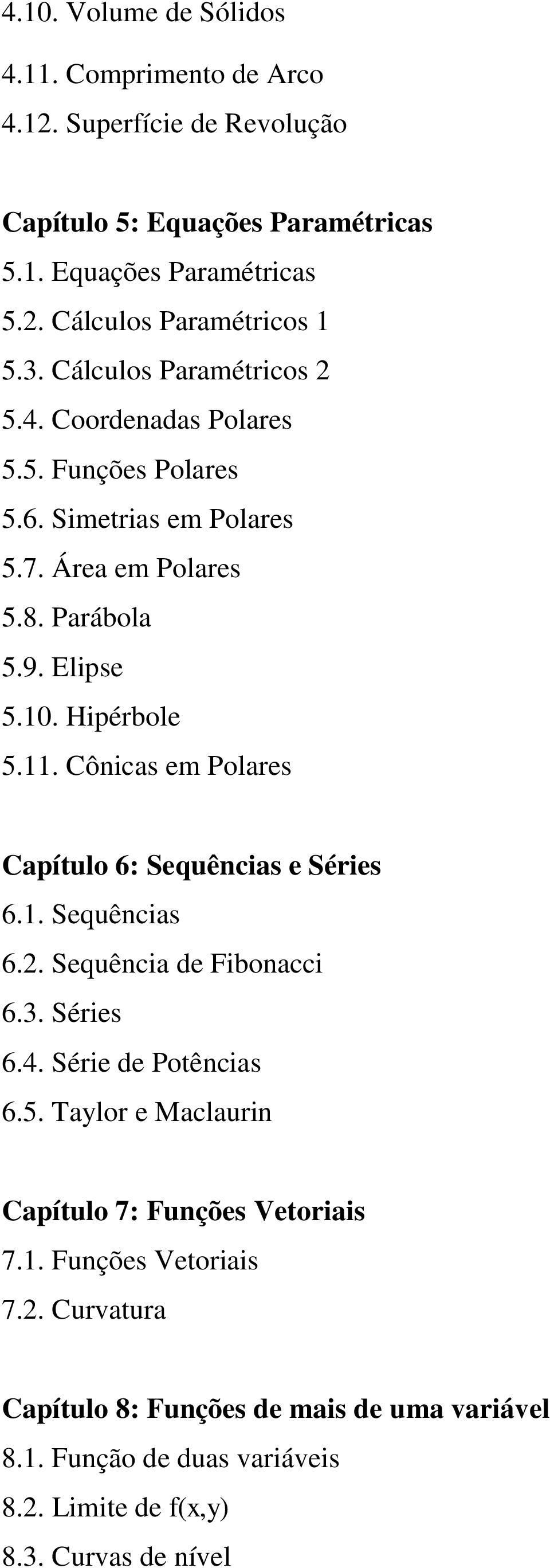 Cônicas em Polares Capítulo 6: Sequências e Séries 6.1. Sequências 6.2. Sequência de Fibonacci 6.3. Séries 6.4. Série de Potências 6.5.