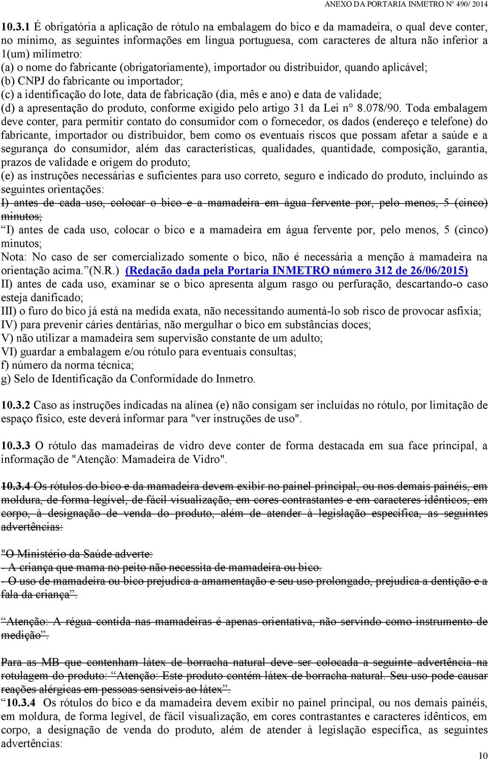 mês e ano) e data de validade; (d) a apresentação do produto, conforme exigido pelo artigo 31 da Lei n 8.078/90.